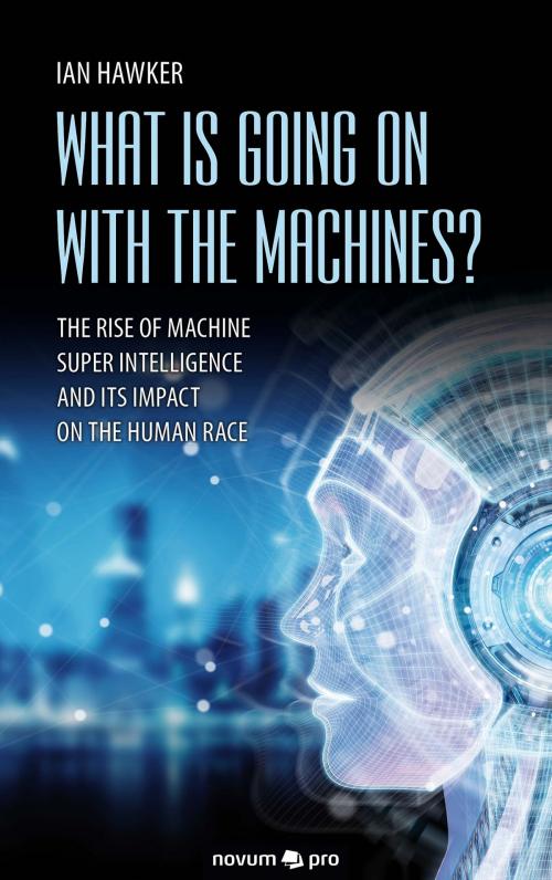 Cover of the book What is Going on With the Machines? by Ian Hawker, novum pro Verlag