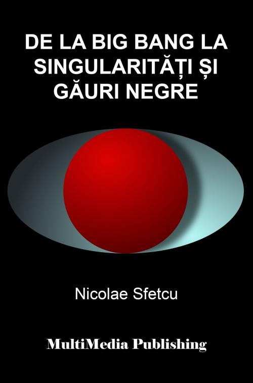 Cover of the book De la Big Bang la singularități și găuri negre by Nicolae Sfetcu, Nicolae Sfetcu