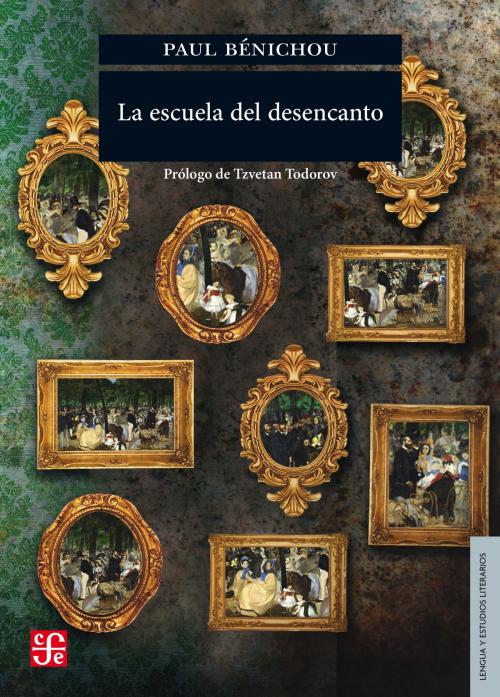 Cover of the book La escuela del desencanto by Paul Bénichou, Tzvetan Todorov, Fondo de Cultura Económica