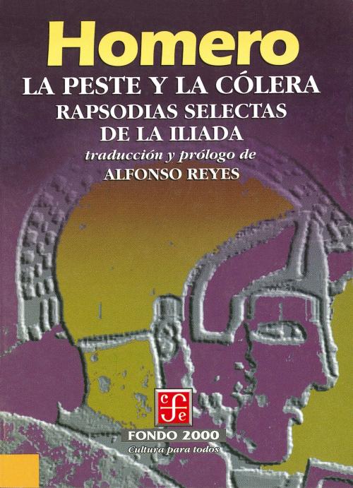 Cover of the book La peste y la cólera by Homero Homero, Alfonso Reyes, Rosa Seco Mata, Fondo de Cultura Económica