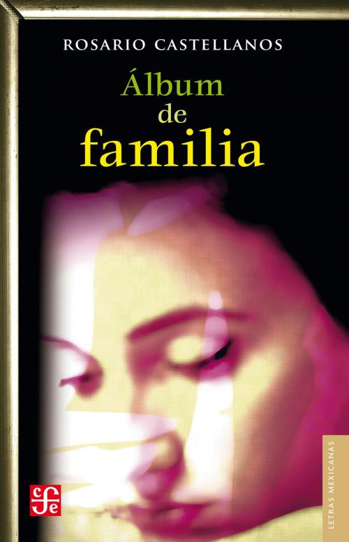 Cover of the book Álbum de familia by Rosario Castellanos, Fondo de Cultura Económica