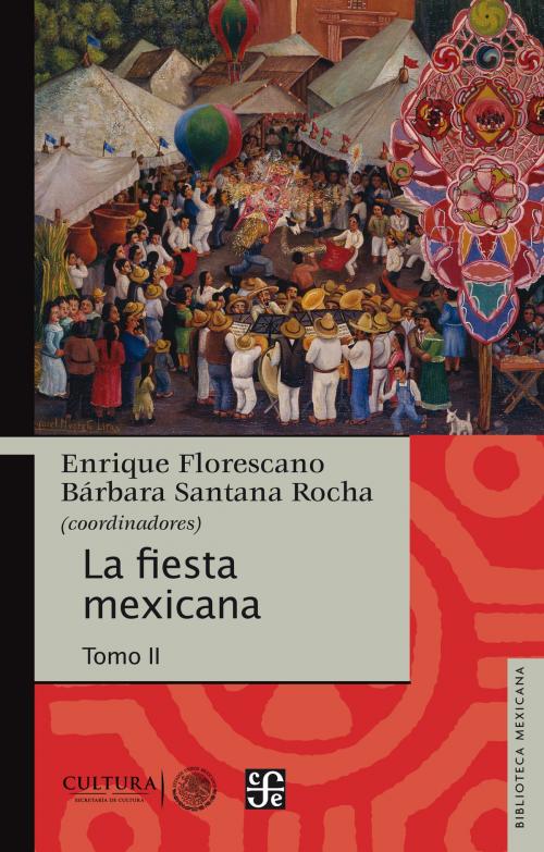Cover of the book La fiesta mexicana by Enrique Florescano, Bárbara Santana, Fondo de Cultura Económica