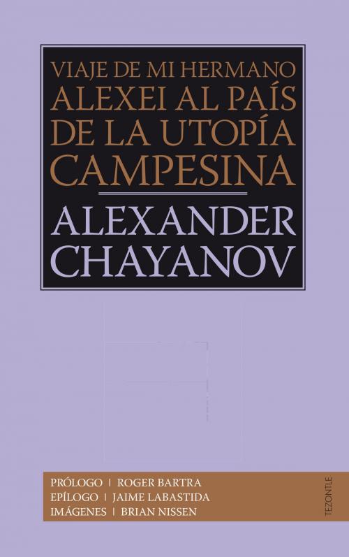 Cover of the book Viaje de mi hermano Alexis al país de la utopía campesina by Aleksandr Chayanov, Roger Bartra, Fondo de Cultura Económica