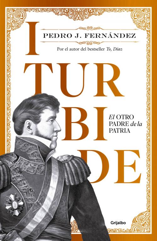 Cover of the book Iturbide by Pedro J. Fernández, Penguin Random House Grupo Editorial México