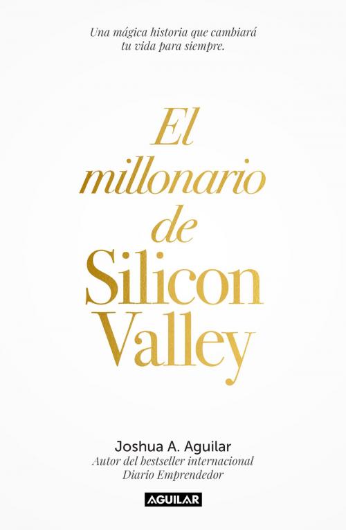 Cover of the book El millonario de Silicon Valley by Joshua A. Aguilar, Penguin Random House Grupo Editorial México