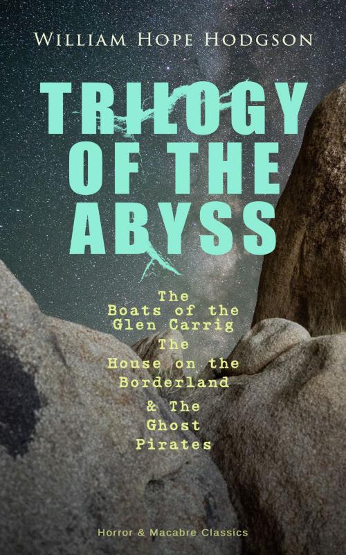 Cover of the book TRILOGY OF THE ABYSS – The Boats of the Glen Carrig, The House on the Borderland & The Ghost Pirates (Horror & Macabre Classics) by William Hope Hodgson, e-artnow