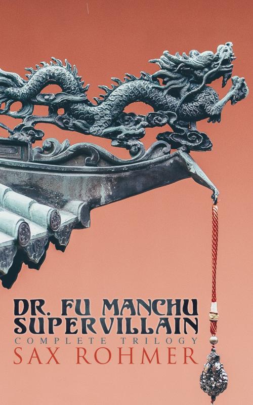 Cover of the book Dr. Fu Manchu (A Supervillain Trilogy) by Sax Rohmer, e-artnow