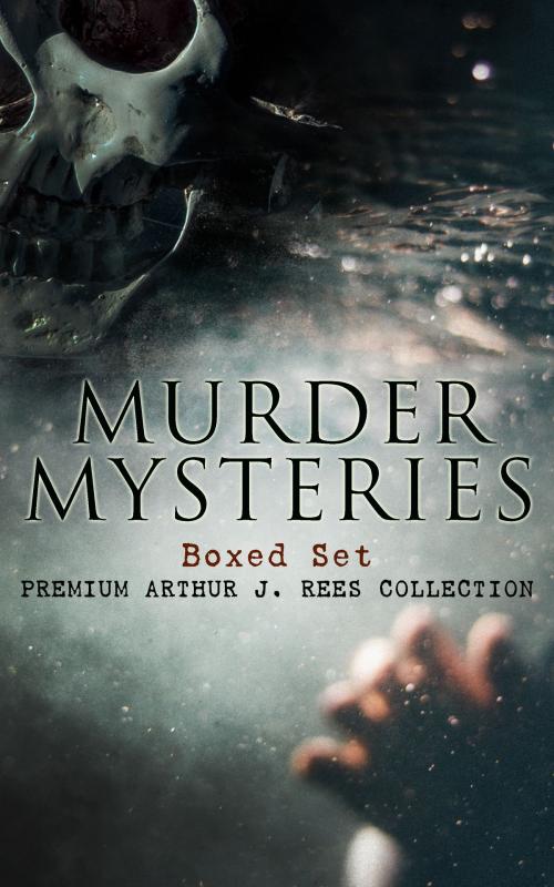 Cover of the book MURDER MYSTERIES Boxed Set: Premium Arthur J. Rees Collection by Arthur J. Rees, e-artnow