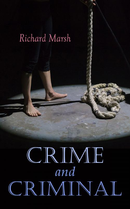 Cover of the book Crime and Criminal by Richard Marsh, e-artnow