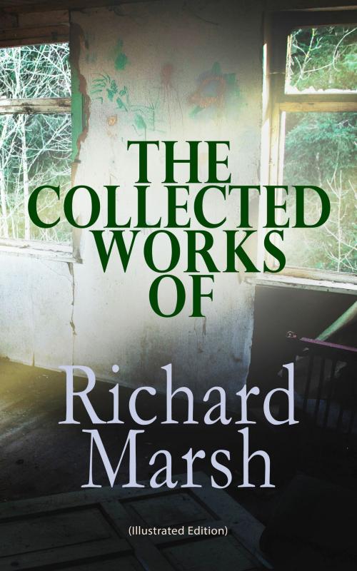 Cover of the book The Collected Works of Richard Marsh (Illustrated Edition) by Richard Marsh, e-artnow