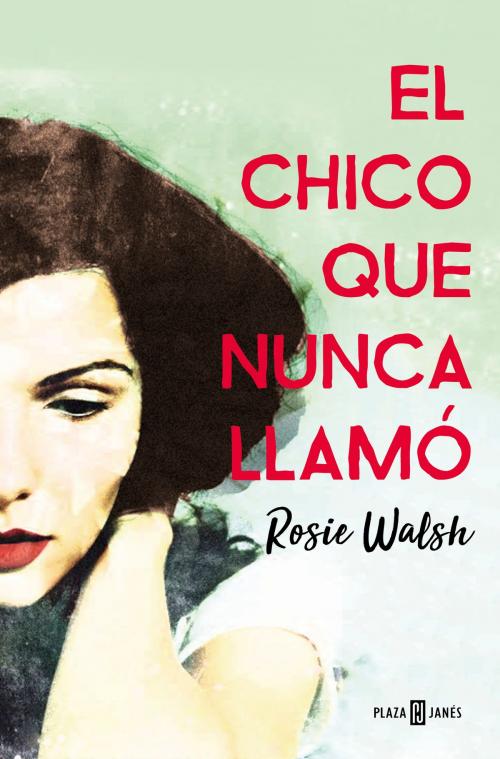 Cover of the book El chico que nunca llamó by Rosie Walsh, Penguin Random House Grupo Editorial España