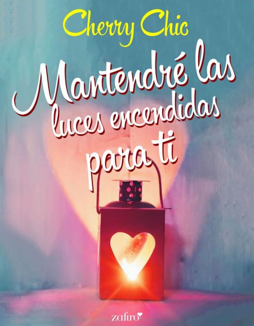 Cover of the book Mantendré las luces encendidas para ti by Cherry Chic, Grupo Planeta