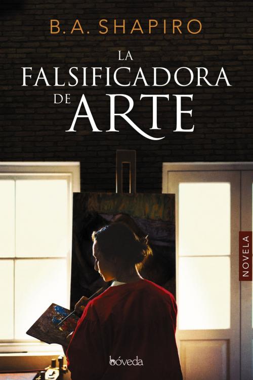 Cover of the book La falsificadora de arte by B.A. Shapiro, Editorial Bóveda