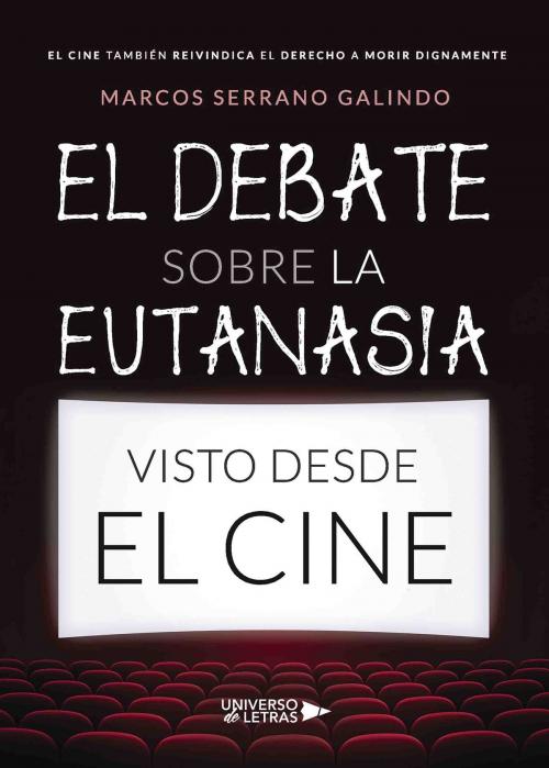 Cover of the book El debate sobre la eutanasia visto desde el cine by Marcos Serrano Galindo, Grupo Planeta