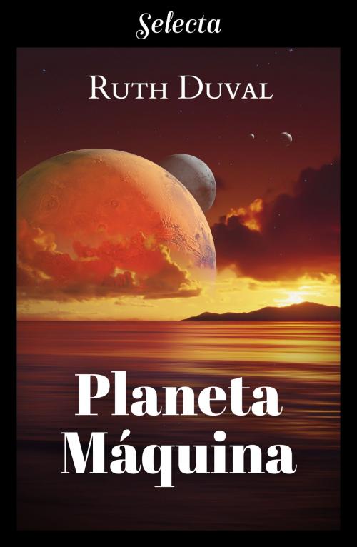 Cover of the book Planeta máquina by Ruth Duval, Penguin Random House Grupo Editorial España