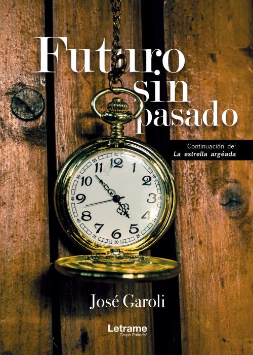 Cover of the book Futuro sin pasado by José Garoli, Letrame Grupo Editorial