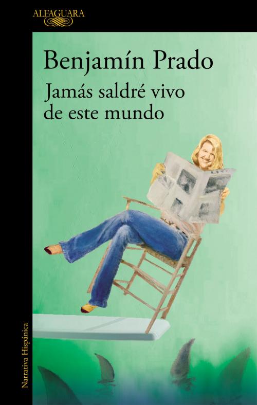 Cover of the book Jamás saldré vivo de este mundo by Benjamín Prado, Penguin Random House Grupo Editorial España