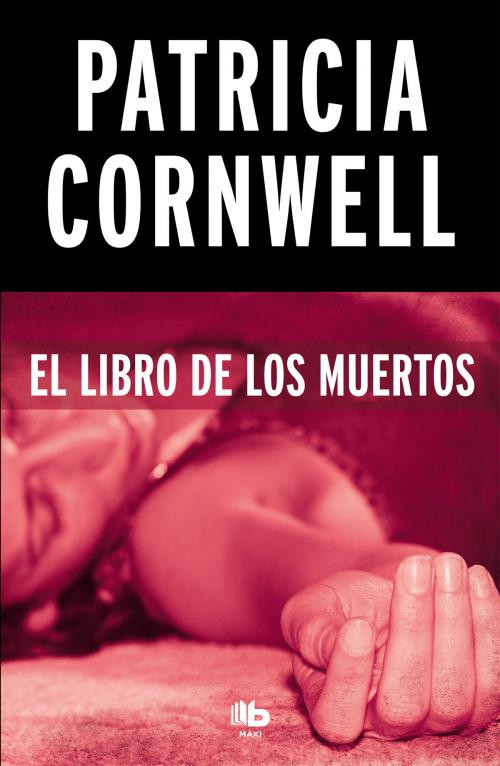 Cover of the book El libro de los muertos (Doctora Kay Scarpetta 15) by Patricia Cornwell, Penguin Random House Grupo Editorial España