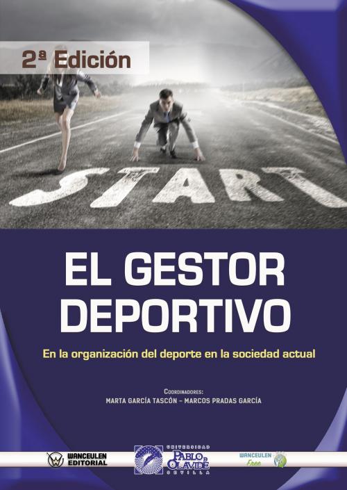 Cover of the book El Gestor Deportivo en la Organización del Deporte en la Sociedad Actual (2ª Edición) by Marta García Tascón, Marcos Pradas García, Wanceulen Editorial S.L.