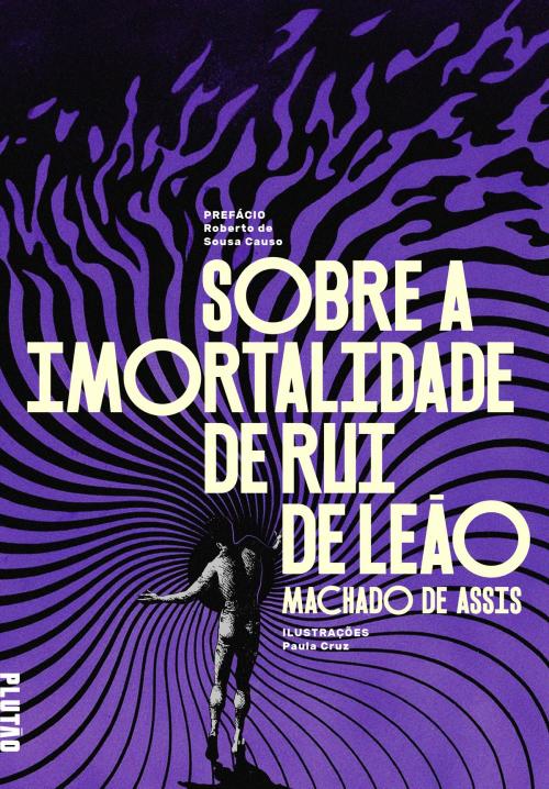 Cover of the book Sobre a imortalidade de Rui de Leão by Machado de Assis, Roberto de Sousa Causo, Plutão Livros