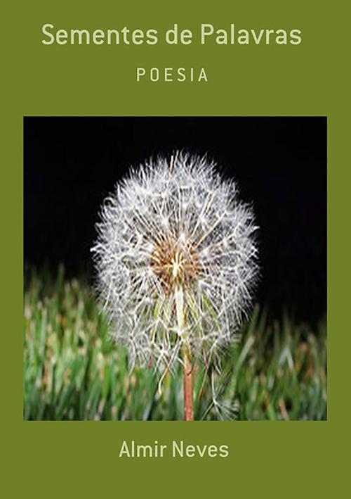 Cover of the book Sementes De Palavras by Almir Neves, Clube de Autores