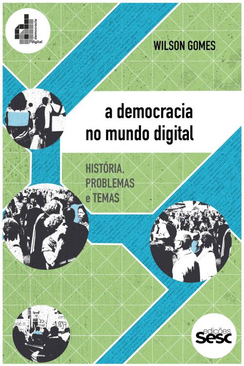 Cover of the book A democracia no mundo digital by Wilson Gomes, Edições Sesc SP