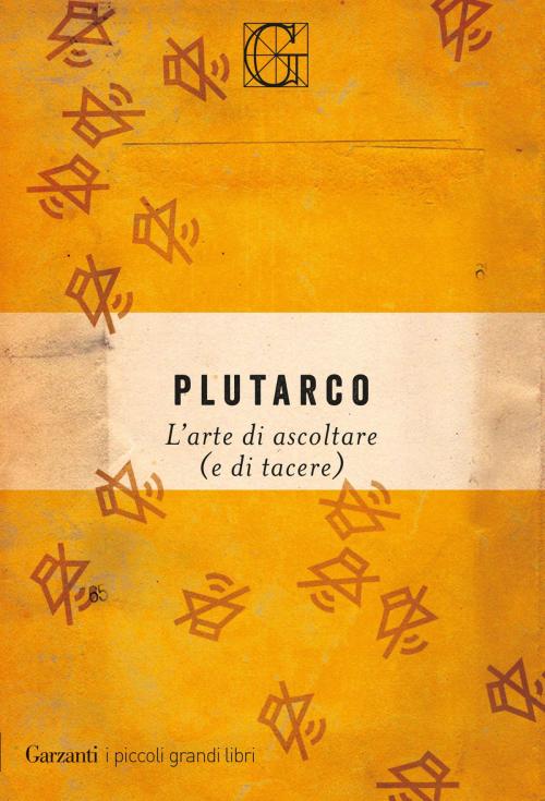 Cover of the book L’arte di ascoltare (e di tacere) by Plutarco, Garzanti Classici