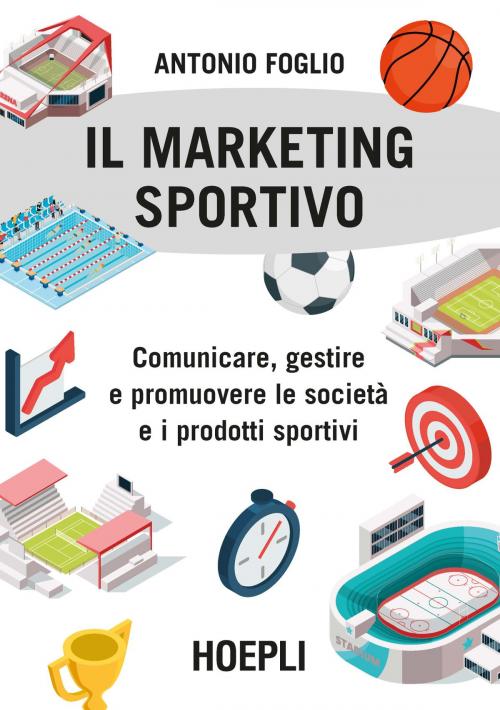Cover of the book Il Marketing sportivo by Antonio Foglio, Hoepli