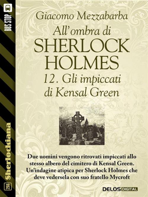 Cover of the book All'ombra di Sherlock Holmes - 12. Gli impiccati di Kensal Green by Giacomo Mezzabarba, Delos Digital