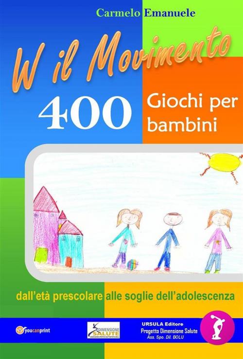 Cover of the book Viva il Movimento. 400 Giochi per bambini dall'età prescolare alle soglie dell'adolescenza by Carmelo Emanuele, Youcanprint