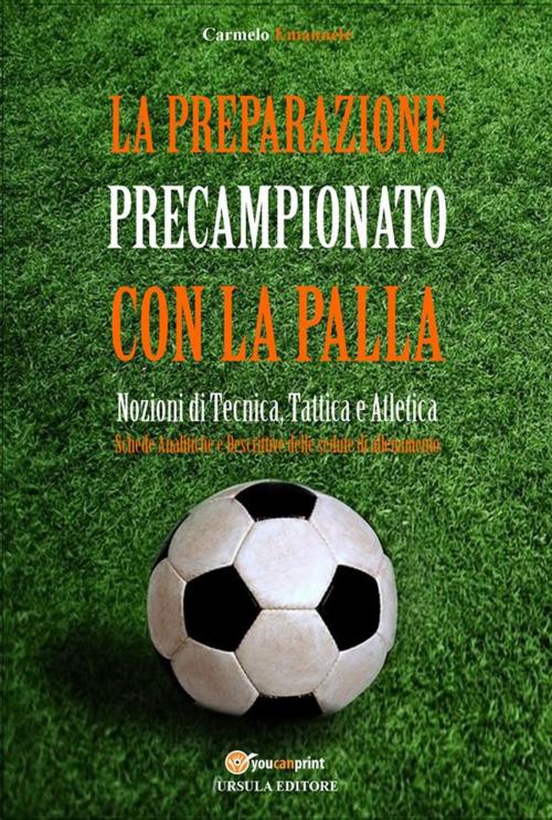 Cover of the book La preparazione precampionato con la palla by Carmelo Emanuele, Youcanprint