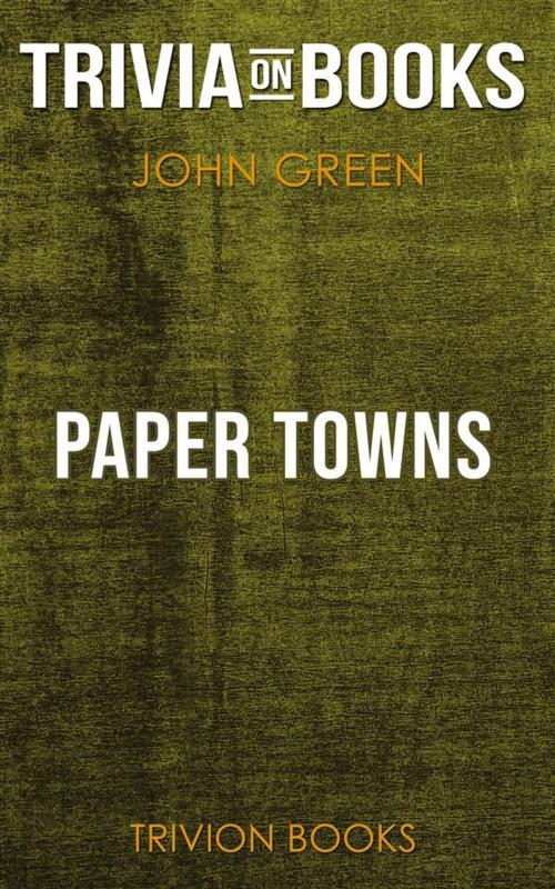 Cover of the book Paper Towns by John Green (Trivia-On-Books) by Trivion Books, Trivion Books