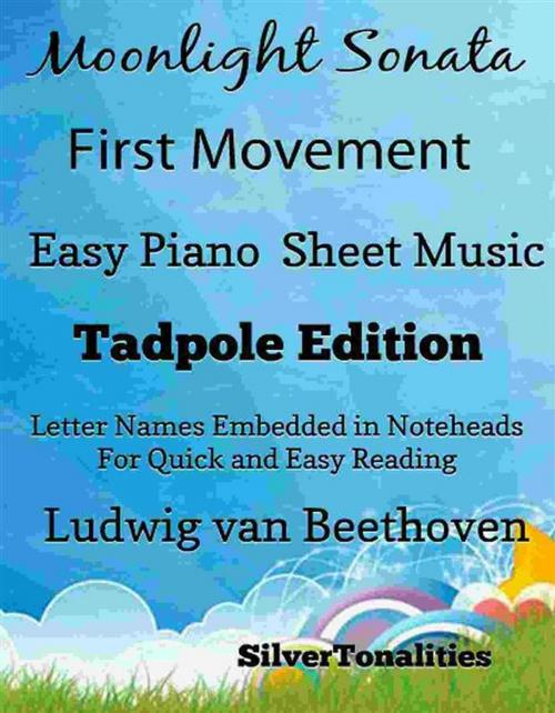 Cover of the book Moonlight Sonata First Movement Easy Piano Sheet Music Tadpole Edition by SilverTonalities, SilverTonalities