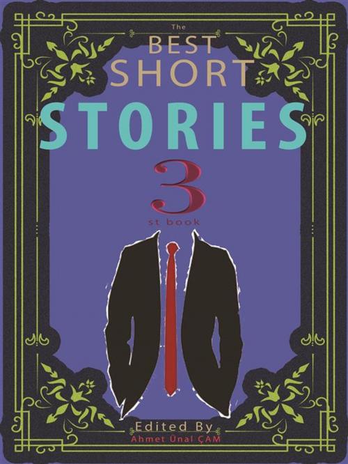 Cover of the book The Best Short Stories - 3 by Sherwood Anderson, H. P. Lovecraft, Kate Chopin, O. Henry, Willa Cather, Edgar Allan Poe, Leo Tolstoy, Oscar Wilde, Vsevolod Garshin, Mary E. Wilkins Freeman, Edited by Ahmet Ünal ÇAM, ShadowPOET