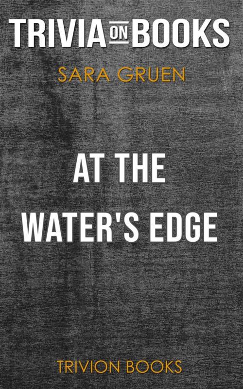 Cover of the book At the Water's Edge by Sara Gruen (Trivia-On-Books) by Trivion Books, Trivion Books