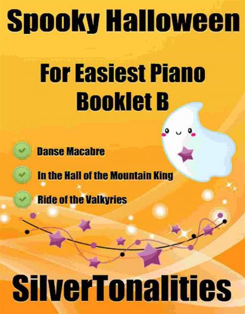 Cover of the book Spooky Halloween for Easiest Piano Booklet B by SilverTonalities, Camille Saint Saens, Edvard Grieg, Wilhelm Richard Wagner, SilverTonalities