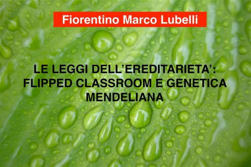 Cover of the book Le leggi dell'ereditarietà by Fiorentino Marco Lubelli, Fiorentino Marco Lubelli