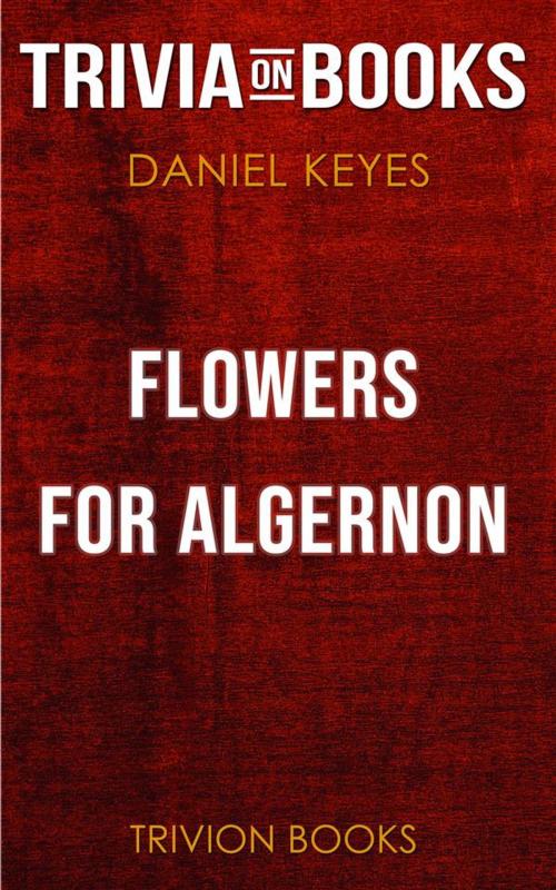 Cover of the book Flowers for Algernon by Daniel Keyes (Trivia-On-Books) by Trivion Books, Trivion Books