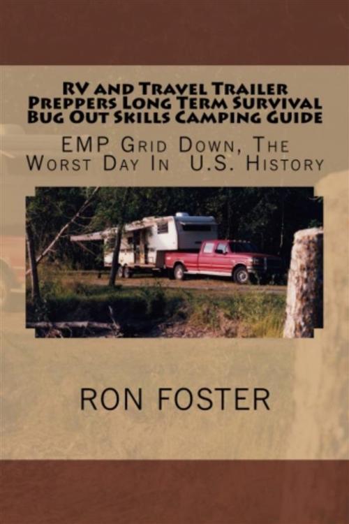 Cover of the book RV and Travel Trailer Preppers Long Term Survival Bug Out Skills Camping Guide : Grid Down, the Worst Day in US history! by Ron Foster, Ron Foster