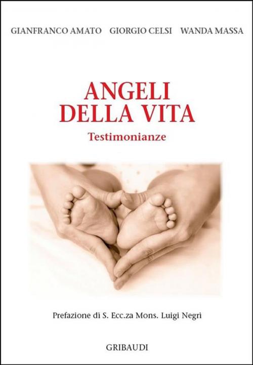 Cover of the book Angeli della vita by Gianfranco Amato, Giorgio Celsi, Wanda Massa, Piero Gribaudi Editore srl