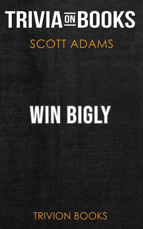 Cover of the book Win Bigly by Scott Adams (Trivia-On-Books) by Trivion Books, Trivion Books