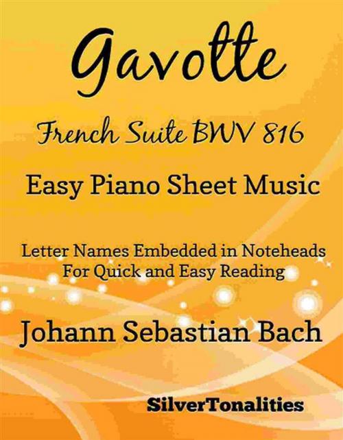 Cover of the book Gavotte French Suite BWV 816 Easy Piano Sheet Music by Silvertonalities, Johann Sebastian Bach, SilverTonalities