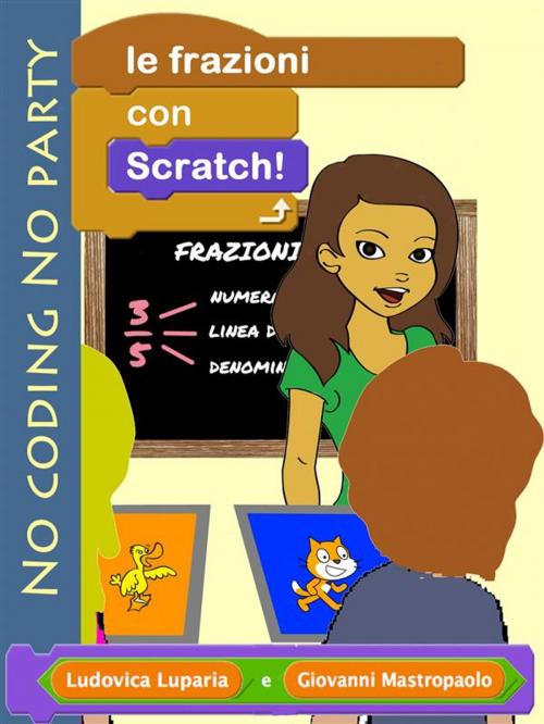Cover of the book Le frazioni con Scratch by Ludovica Luparia, Giovanni Mastropaolo, Giovanni Mastropaolo