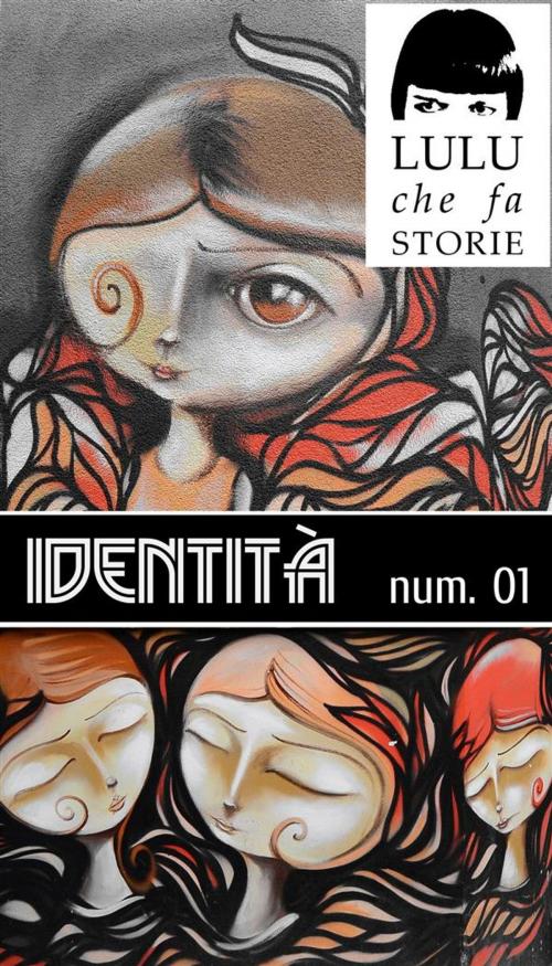 Cover of the book Identità - Lulu Mag 01 by Cristiana Danila Formetta, Autori vari, LULU che fa STORIE