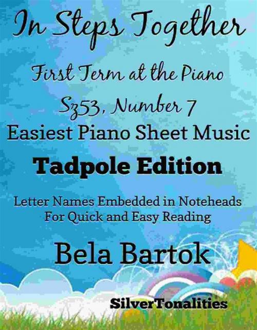 Cover of the book In Steps Together First Term at the Piano Sz53 Number 7 Easiest Piano Sheet Music by Silvertonalities, Bela Bartok, SilverTonalities