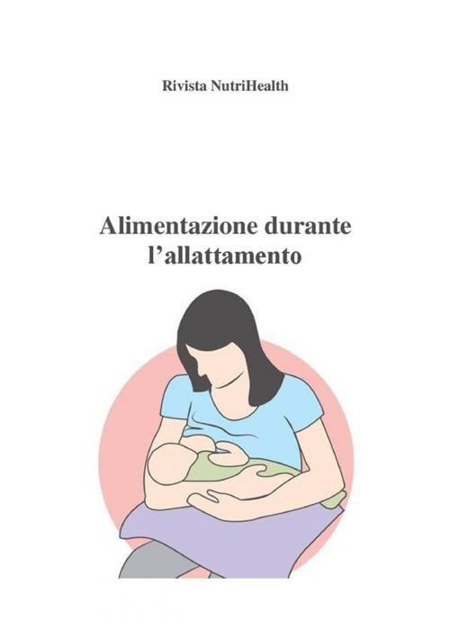 Cover of the book Alimentazione durante l'allattamento by Roberta Graziano, NutriHealth - Rivista di salute e benessere