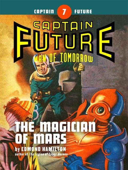 Cover of the book Captain Future #7: The Magician of Mars by Edmond Hamilton, Thrilling
