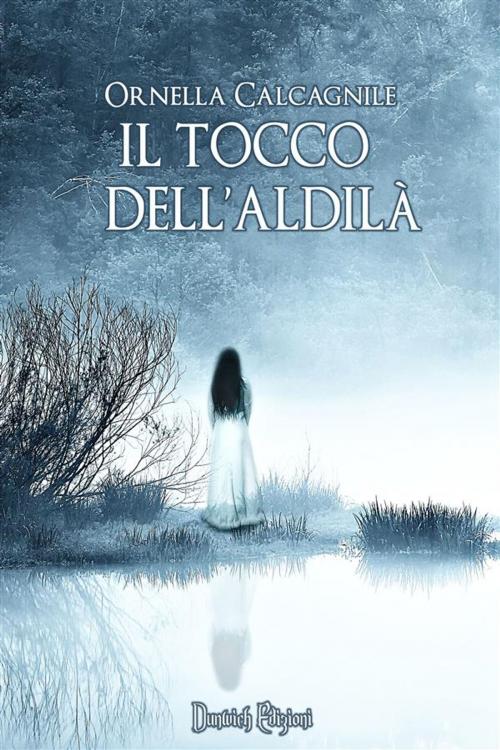 Cover of the book Il Tocco dell'Aldilà by Ornella Calcagnile, Dunwich Edizioni