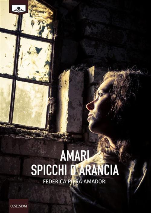 Cover of the book Amari spicchi d'arancia by Federica Piera Amadori, Le Mezzelane Casa Editrice