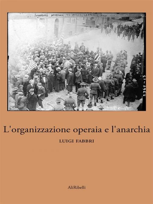 Cover of the book L'organizzazione operaia e l'anarchia by Luigi Fabbri, Ali Ribelli Edizioni